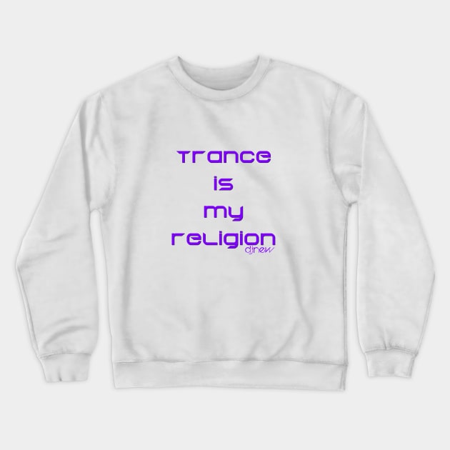 Trance Religion Crewneck Sweatshirt by DJ NEW